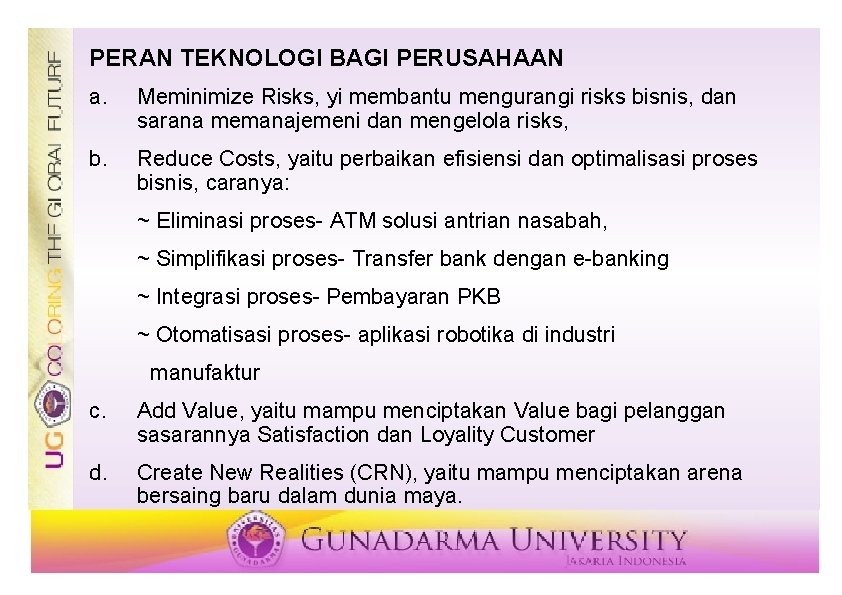 PERAN TEKNOLOGI BAGI PERUSAHAAN a. Meminimize Risks, yi membantu mengurangi risks bisnis, dan sarana