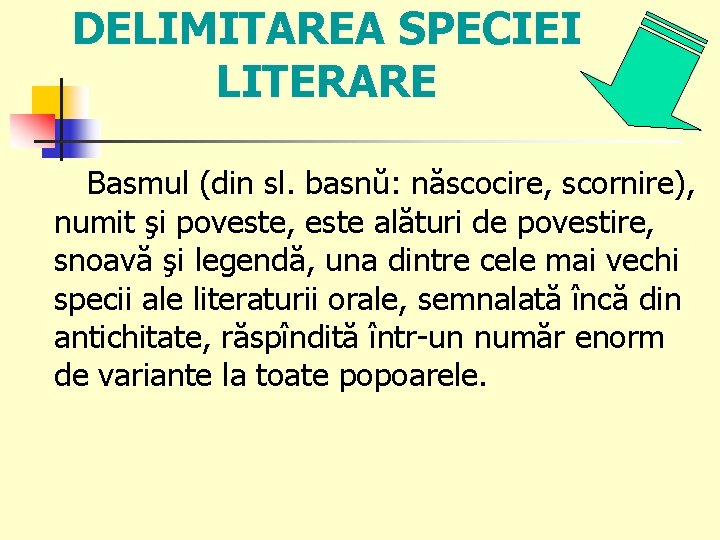 DELIMITAREA SPECIEI LITERARE Basmul (din sl. basnŭ: născocire, scornire), numit şi poveste, este alături