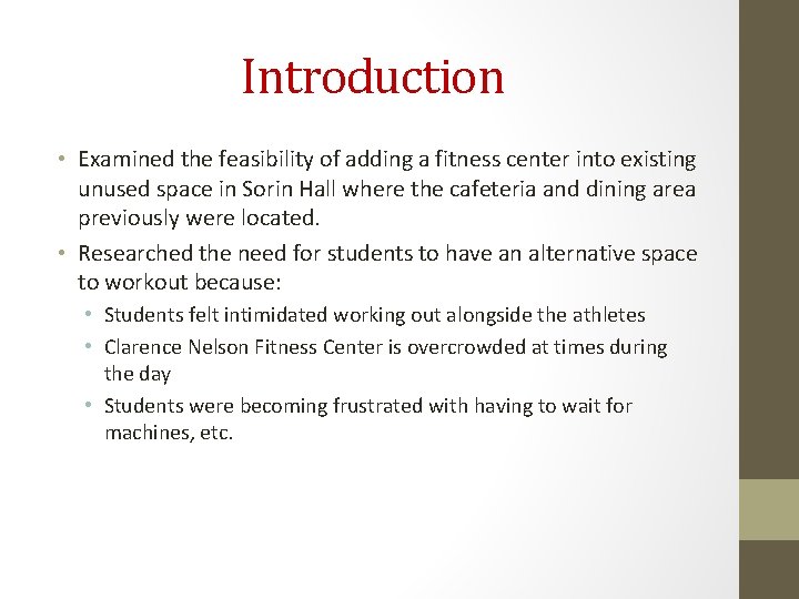 Introduction • Examined the feasibility of adding a fitness center into existing unused space Introduction • Examined the feasibility of adding a fitness center into existing unused space