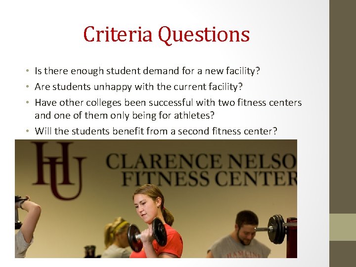 Criteria Questions • Is there enough student demand for a new facility? • Are
