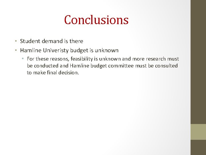 Conclusions • Student demand is there • Hamline Univeristy budget is unknown • For