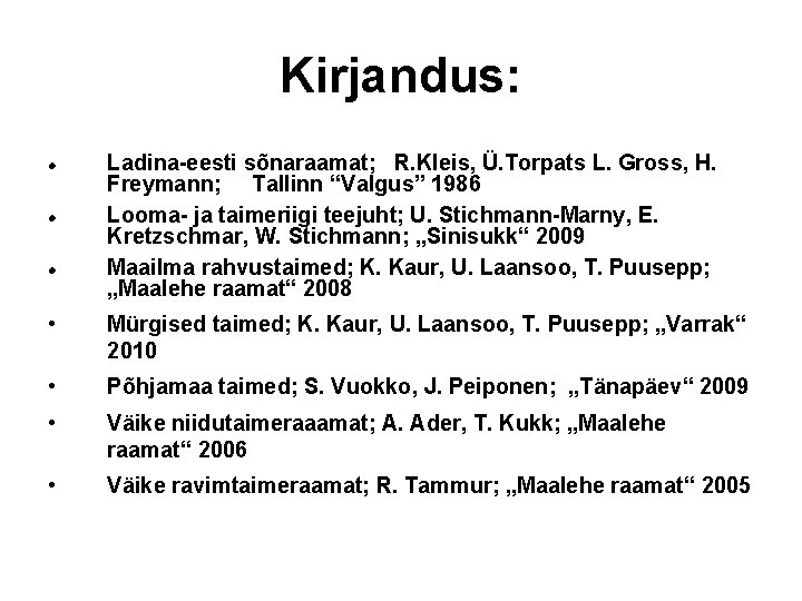 Kirjandus: Ladina-eesti sõnaraamat; R. Kleis, Ü. Torpats L. Gross, H. Freymann; Tallinn “Valgus” 1986