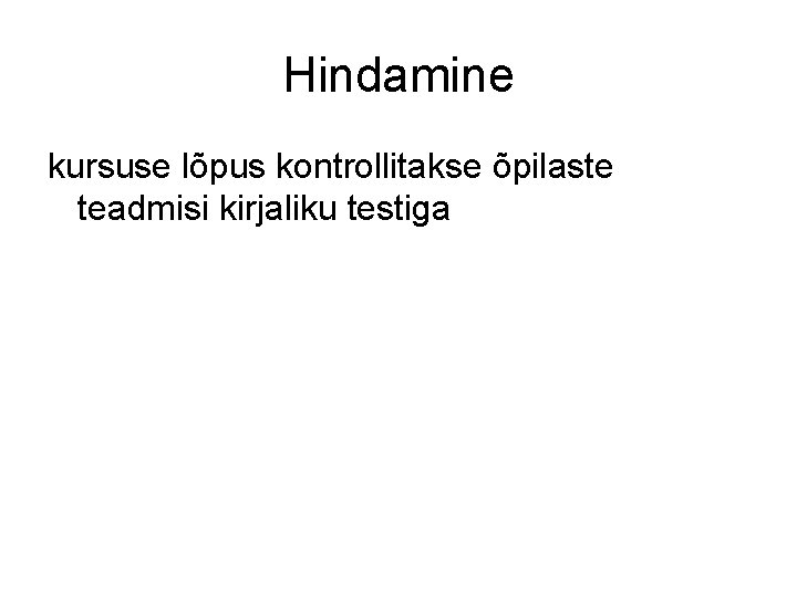 Hindamine kursuse lõpus kontrollitakse õpilaste teadmisi kirjaliku testiga 