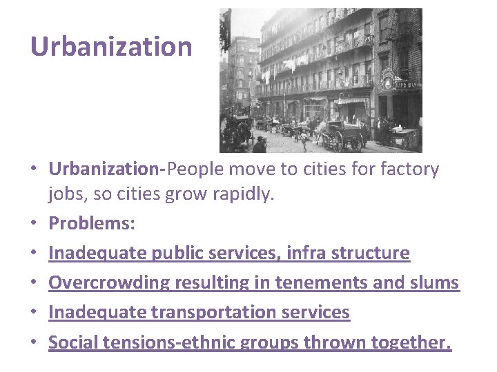 Urbanization • Urbanization-People move to cities for factory jobs, so cities grow rapidly. •