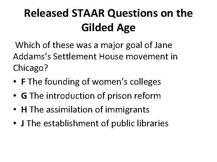 Released STAAR Questions on the Gilded Age Which of these was a major goal