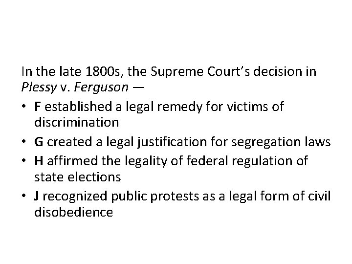 In the late 1800 s, the Supreme Court’s decision in Plessy v. Ferguson —