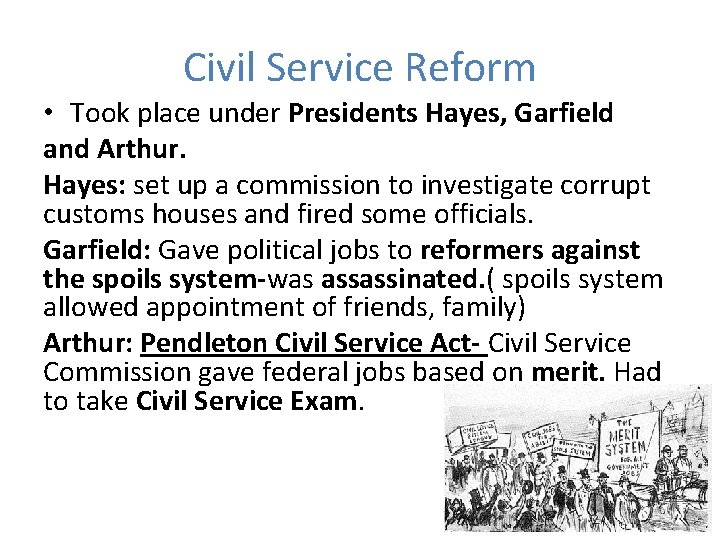 Civil Service Reform • Took place under Presidents Hayes, Garfield and Arthur. Hayes: set