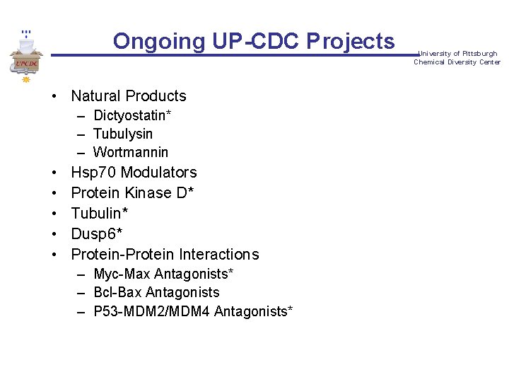 Ongoing UP-CDC Projects • Natural Products – Dictyostatin* – Tubulysin – Wortmannin • •