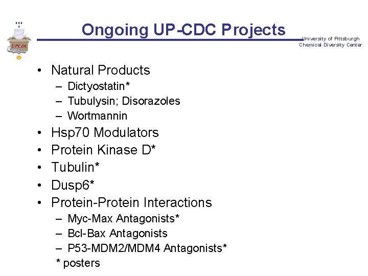 Ongoing UP-CDC Projects • Natural Products – Dictyostatin* – Tubulysin; Disorazoles – Wortmannin •
