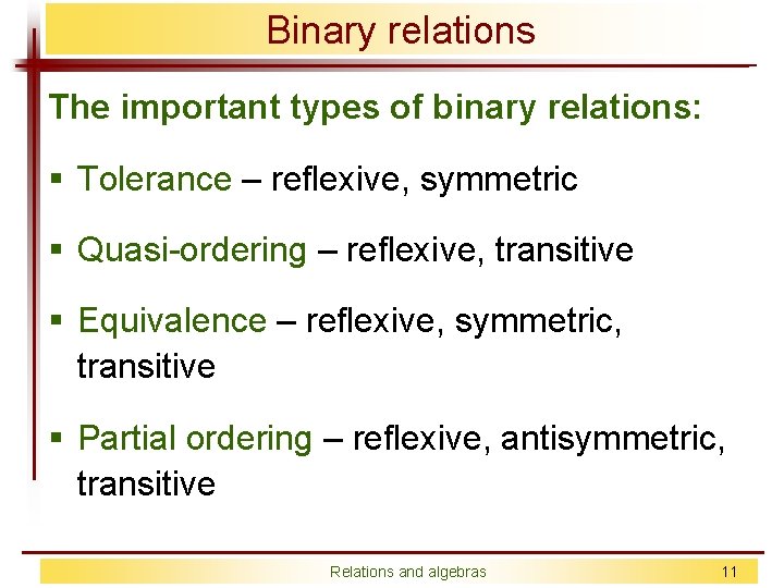 Binary relations The important types of binary relations: § Tolerance – reflexive, symmetric §