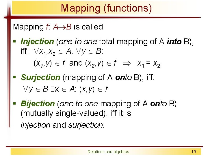 Mapping (functions) Mapping f: A B is called § Injection (one total mapping of