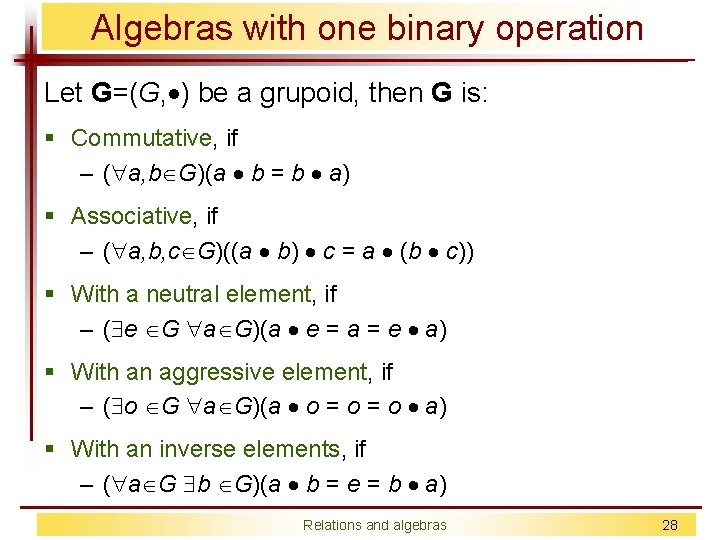 Algebras with one binary operation Let G=(G, ) be a grupoid, then G is: