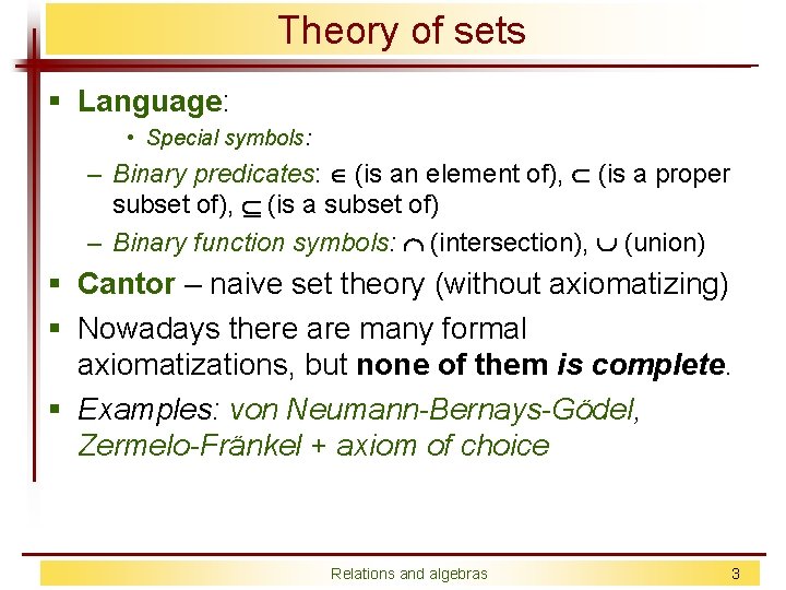 Theory of sets § Language: • Special symbols: – Binary predicates: (is an element