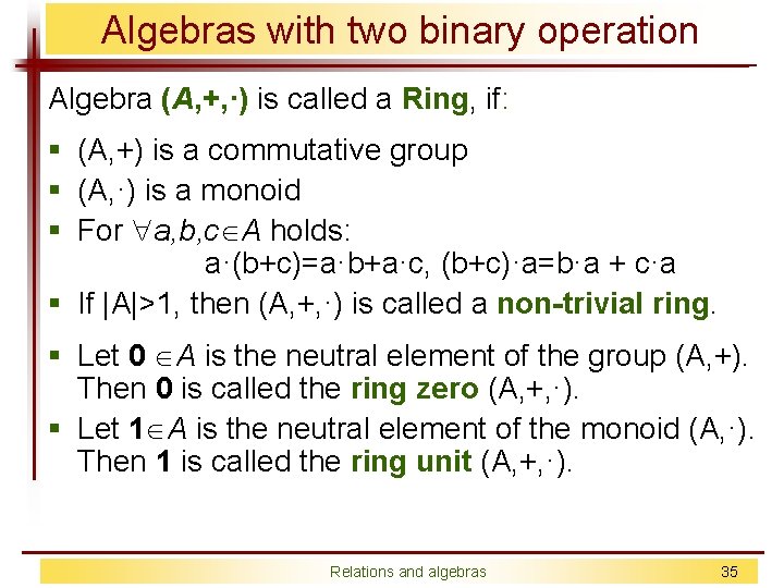 Algebras with two binary operation Algebra (A, +, ·) is called a Ring, if: