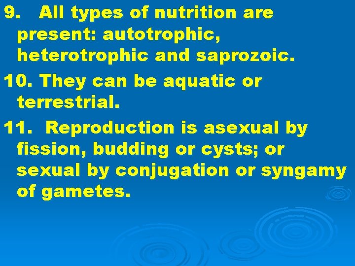 9. All types of nutrition are present: autotrophic, heterotrophic and saprozoic. 10. They can