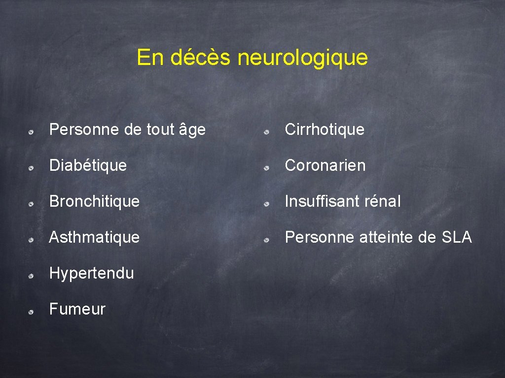 En décès neurologique Personne de tout âge Cirrhotique Diabétique Coronarien Bronchitique Insuffisant rénal Asthmatique