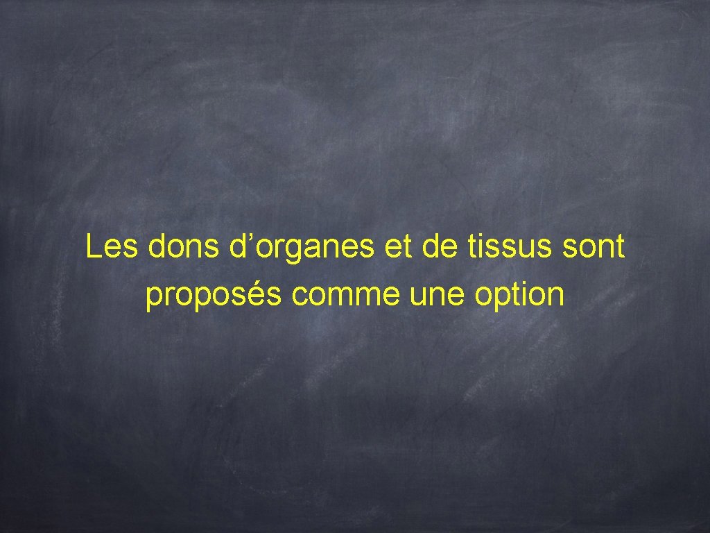 Les dons d’organes et de tissus sont proposés comme une option 