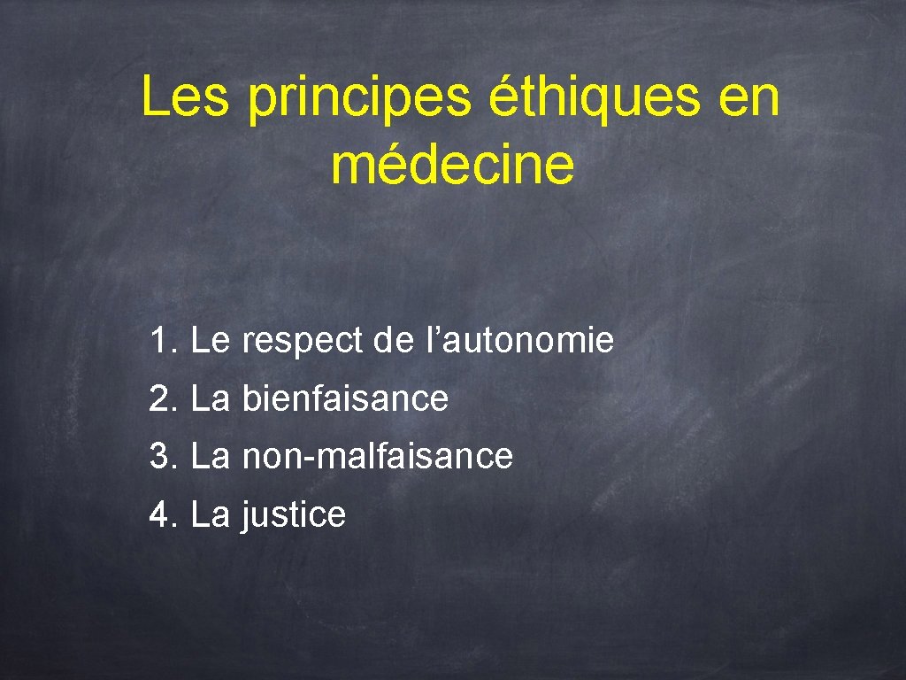  Les principes éthiques en médecine 1. Le respect de l’autonomie 2. La bienfaisance