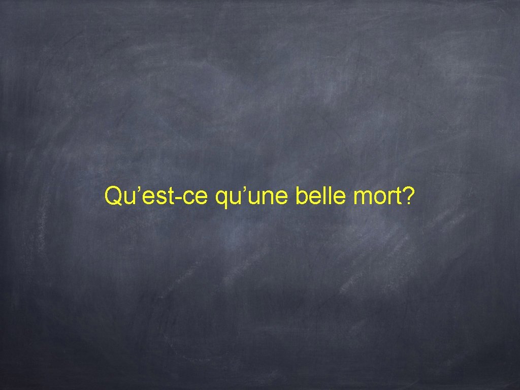 Qu’est-ce qu’une belle mort? 