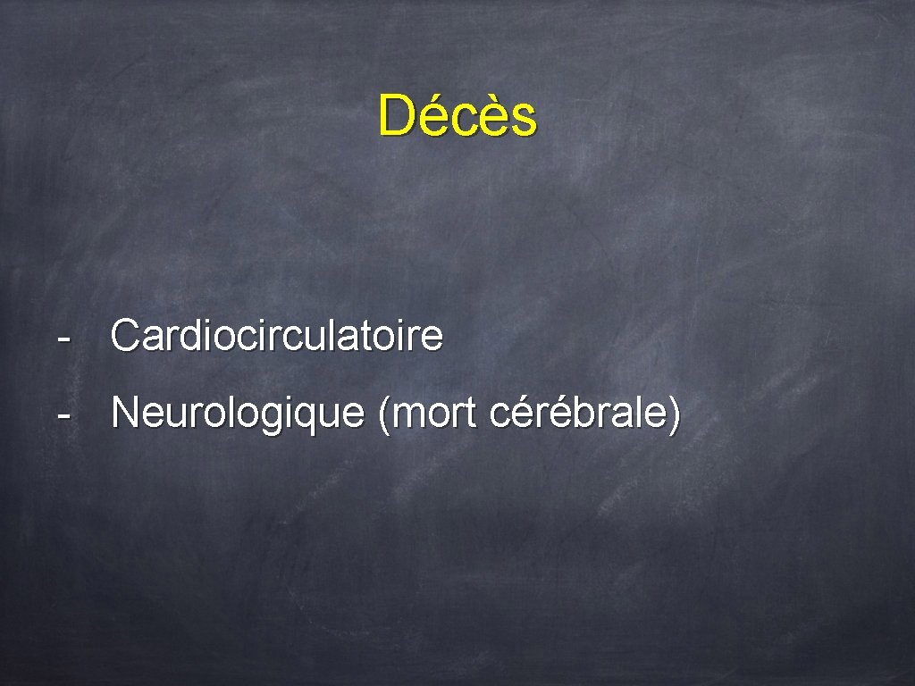 Décès - Cardiocirculatoire - Neurologique (mort cérébrale) 