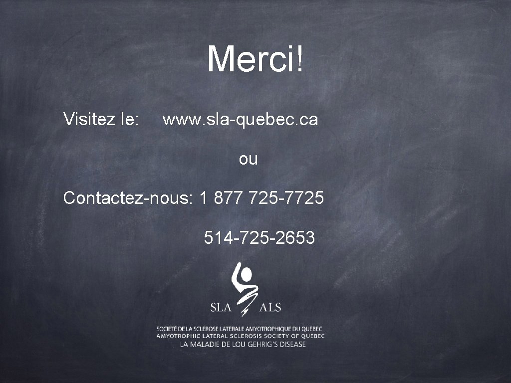 Merci! Visitez le: www. sla-quebec. ca ou Contactez-nous: 1 877 725 -7725 514 -725