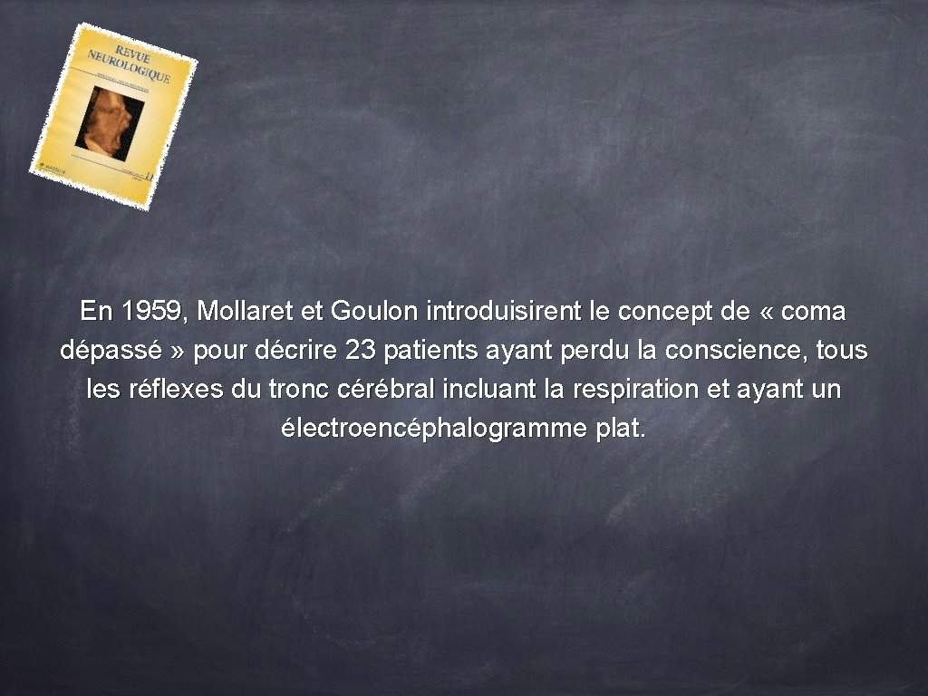 En 1959, Mollaret et Goulon introduisirent le concept de « coma dépassé » pour