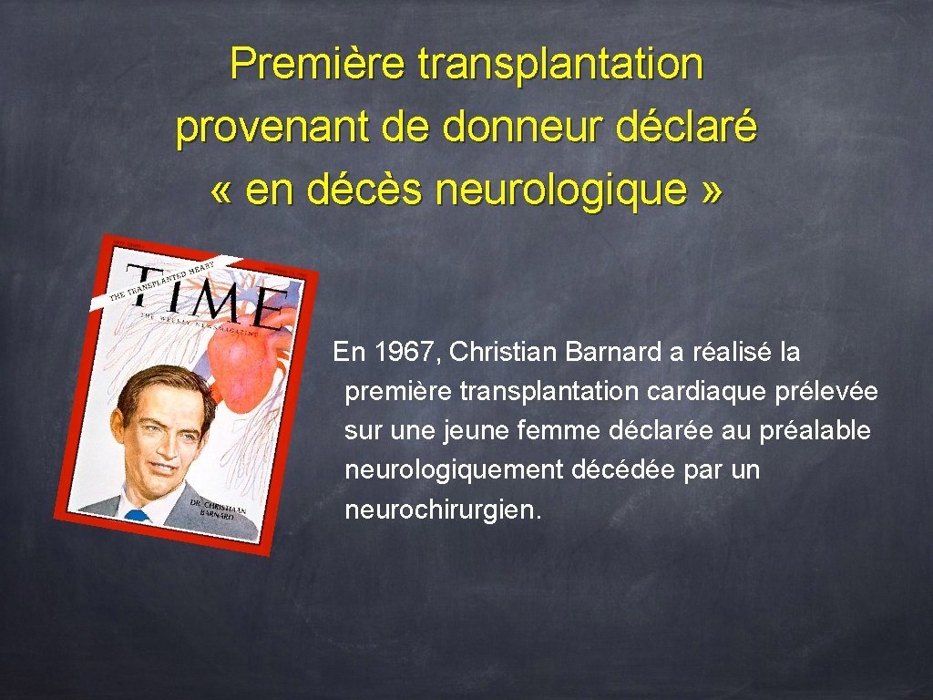 Première transplantation provenant de donneur déclaré « en décès neurologique » En 1967, Christian