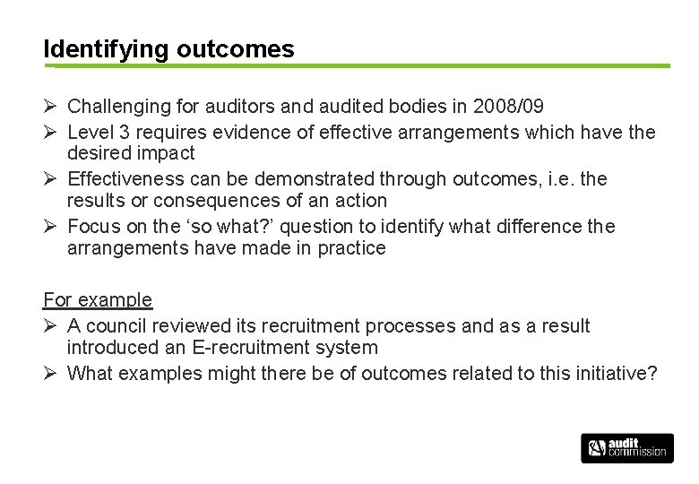 Identifying outcomes Ø Challenging for auditors and audited bodies in 2008/09 Ø Level 3