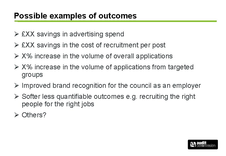 Possible examples of outcomes Ø £XX savings in advertising spend Ø £XX savings in
