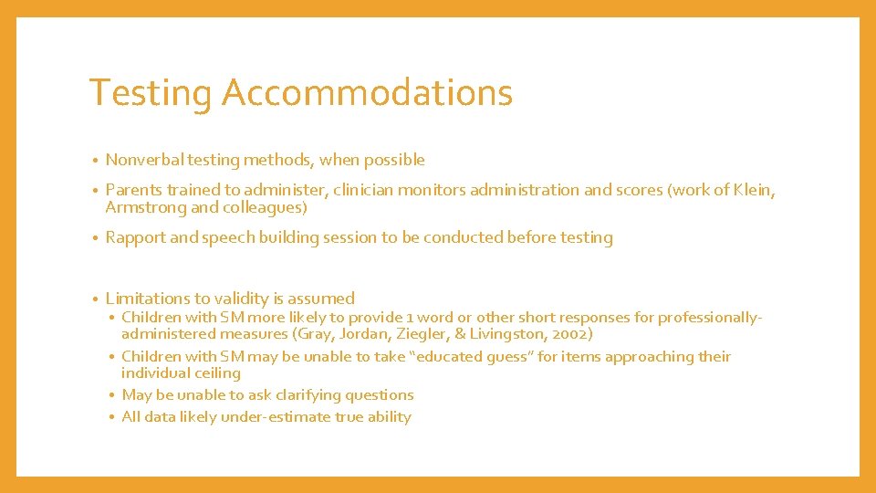 Testing Accommodations • Nonverbal testing methods, when possible • Parents trained to administer, clinician