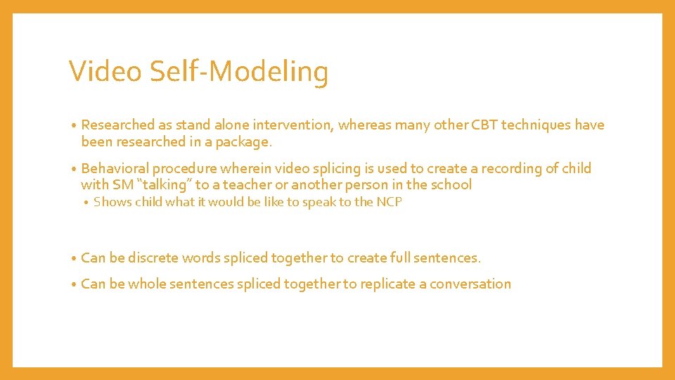 Video Self-Modeling • Researched as stand alone intervention, whereas many other CBT techniques have