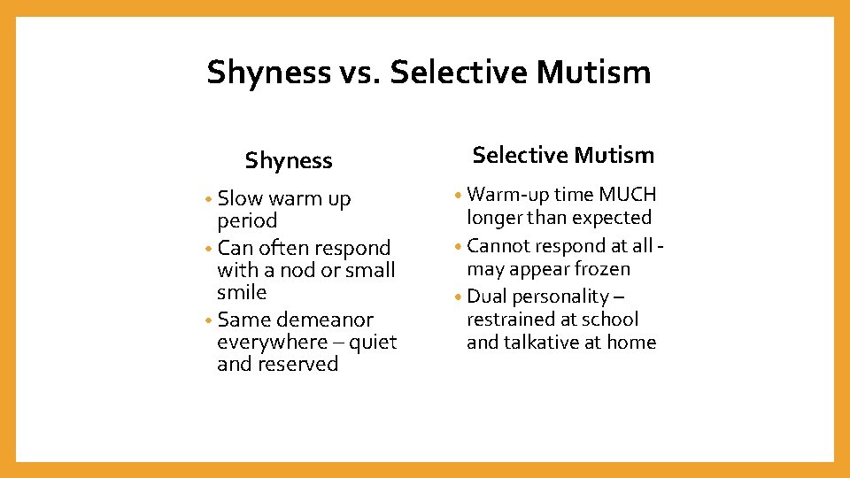  Shyness vs. Selective Mutism Shyness • Slow warm up period • Can often