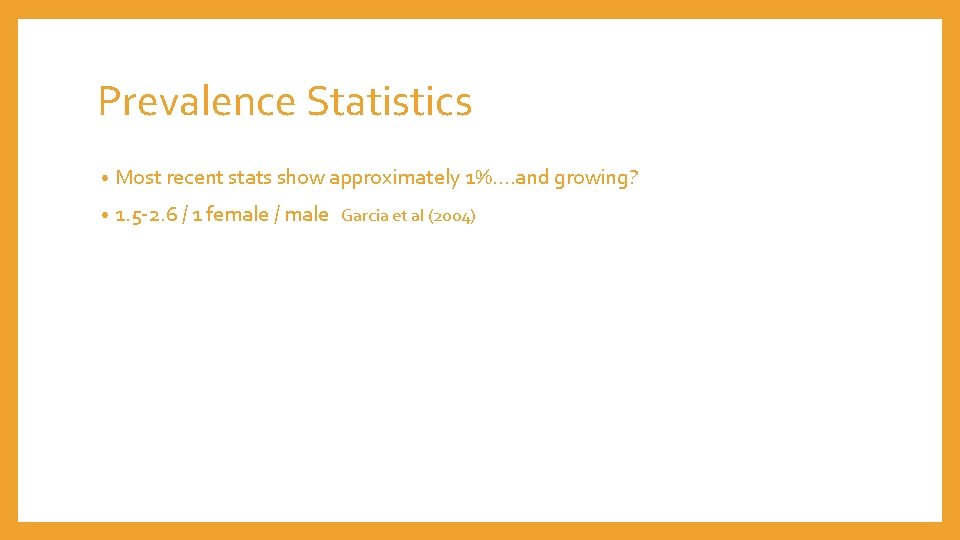 Prevalence Statistics • Most recent stats show approximately 1%. . and growing? • 1.