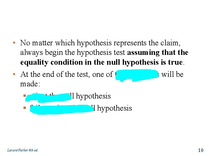  • No matter which hypothesis represents the claim, always begin the hypothesis test