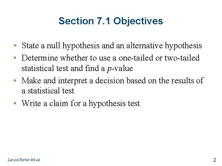 Section 7. 1 Objectives • State a null hypothesis and an alternative hypothesis •