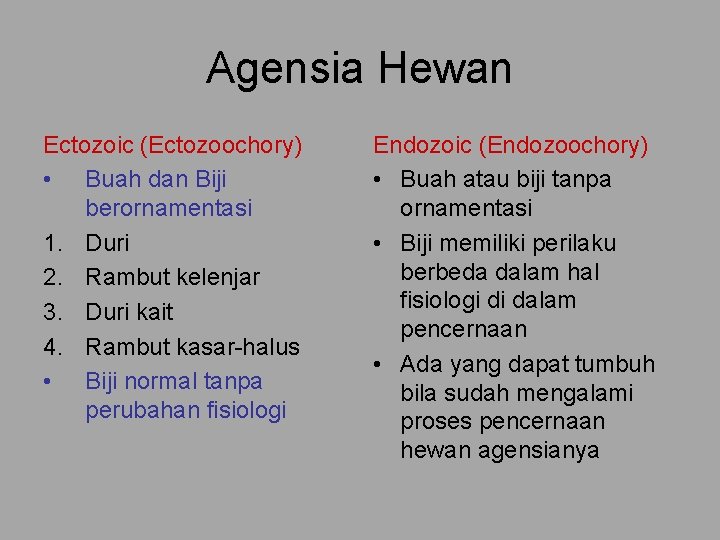 Agensia Hewan Ectozoic (Ectozoochory) • Buah dan Biji berornamentasi 1. Duri 2. Rambut kelenjar