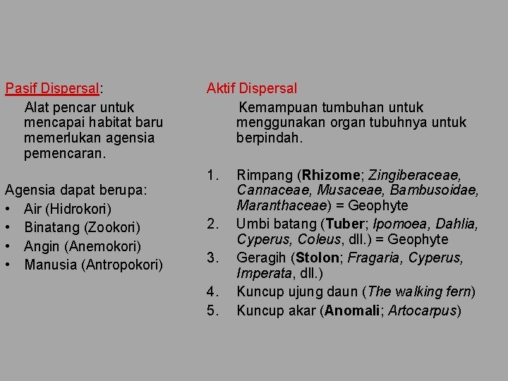 Pasif Dispersal: Alat pencar untuk mencapai habitat baru memerlukan agensia pemencaran. Agensia dapat berupa:
