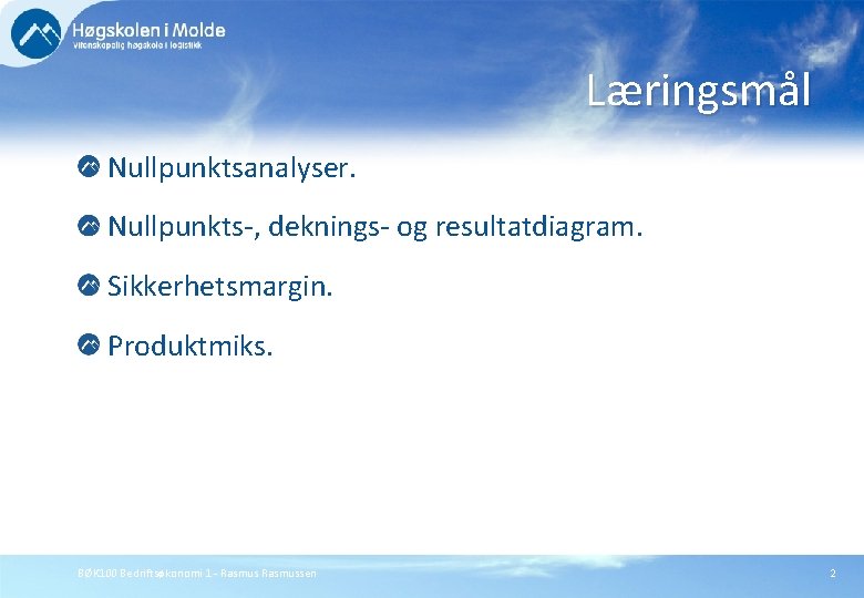 Læringsmål Nullpunktsanalyser. Nullpunkts-, deknings- og resultatdiagram. Sikkerhetsmargin. Produktmiks. BØK 100 Bedriftsøkonomi 1 - Rasmussen