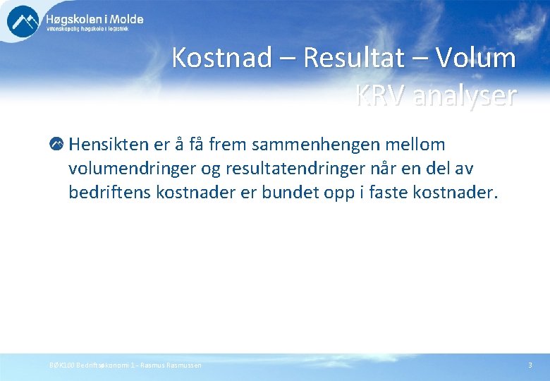 Kostnad – Resultat – Volum KRV analyser Hensikten er å få frem sammenhengen mellom