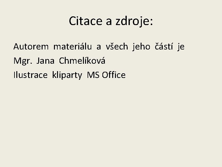 Citace a zdroje: Autorem materiálu a všech jeho částí je Mgr. Jana Chmelíková Ilustrace
