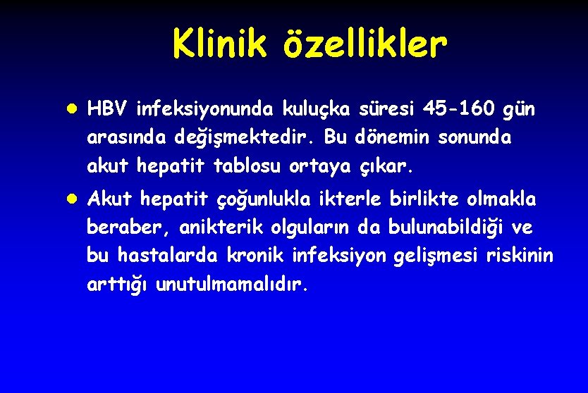 Klinik özellikler l HBV infeksiyonunda kuluçka süresi 45 -160 gün arasında değişmektedir. Bu dönemin