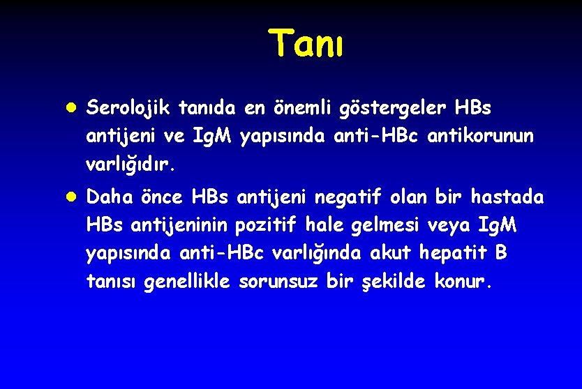 Tanı l Serolojik tanıda en önemli göstergeler HBs antijeni ve Ig. M yapısında anti-HBc