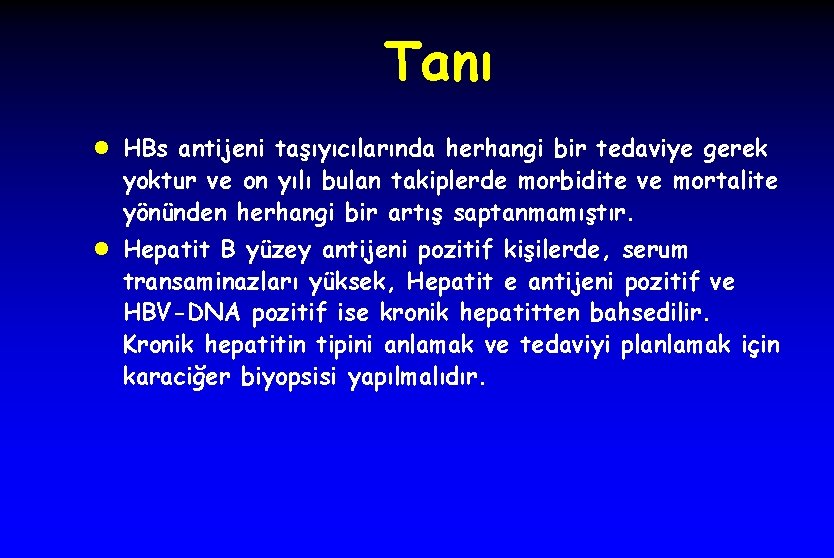 Tanı l HBs antijeni taşıyıcılarında herhangi bir tedaviye gerek yoktur ve on yılı bulan