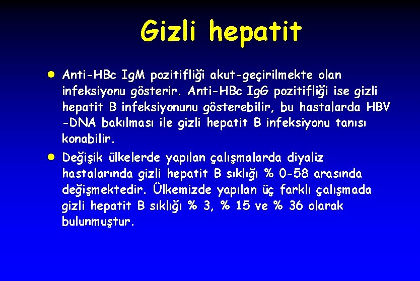 Gizli hepatit l Anti-HBc Ig. M pozitifliği akut-geçirilmekte olan infeksiyonu gösterir. Anti-HBc Ig. G