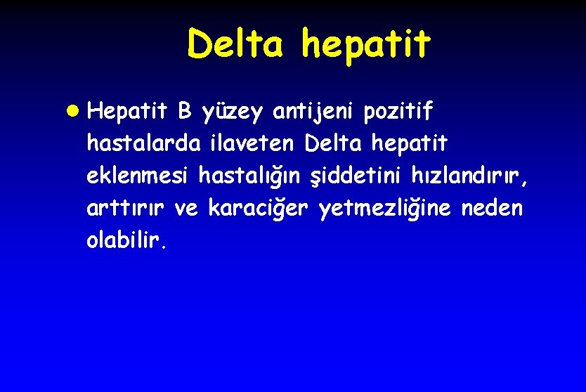 Delta hepatit l Hepatit B yüzey antijeni pozitif hastalarda ilaveten Delta hepatit eklenmesi hastalığın