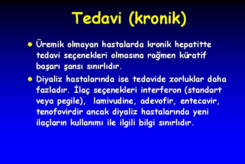 Tedavi (kronik) l Üremik olmayan hastalarda kronik hepatitte tedavi seçenekleri olmasına rağmen küratif başarı