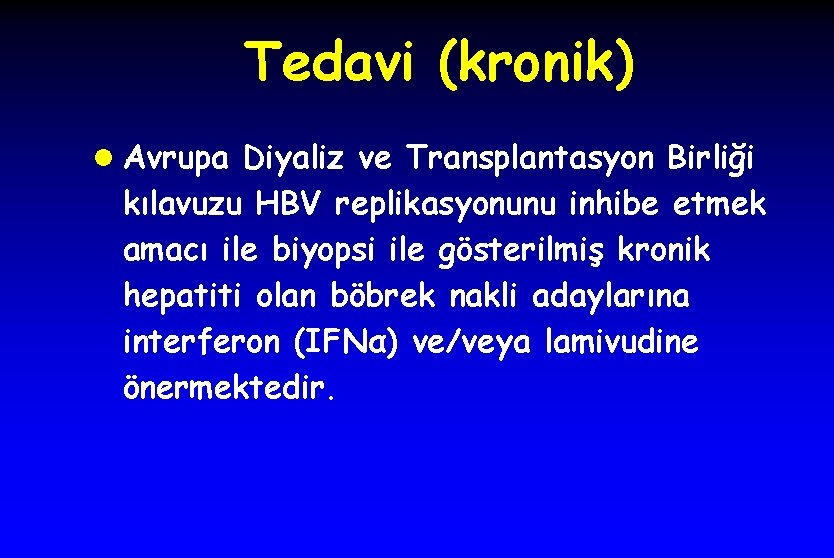 Tedavi (kronik) l Avrupa Diyaliz ve Transplantasyon Birliği kılavuzu HBV replikasyonunu inhibe etmek amacı