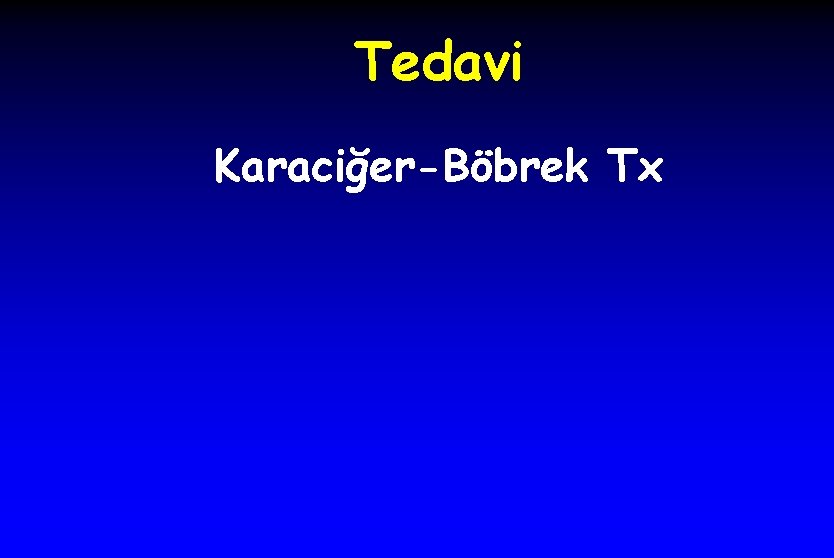 Tedavi Karaciğer-Böbrek Tx 