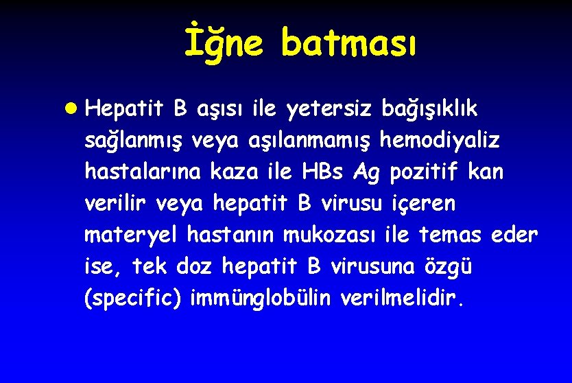 İğne batması l Hepatit B aşısı ile yetersiz bağışıklık sağlanmış veya aşılanmamış hemodiyaliz hastalarına