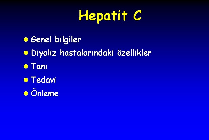 Hepatit C l Genel bilgiler l Diyaliz hastalarındaki özellikler l Tanı l Tedavi l